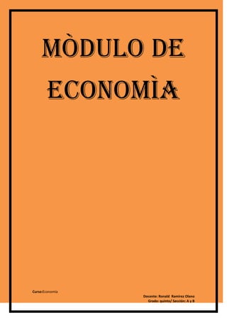 Curso:Economía
Docente: Ronald Ramirez Olano
Grado: quinto/ Sección: A y B
MÒDULO DE
ECONOMÌA
 