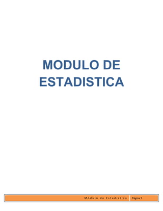 MODULO DE
    ESTADISTICA




M
         Módulo de Estadística   Página 1
 
