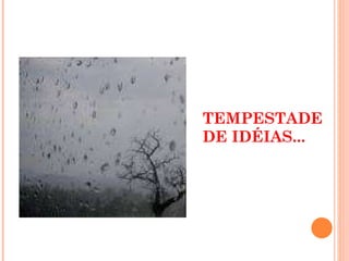 TEMPESTADE DE IDÉIAS... 