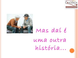 Mas daí é uma outra história... 