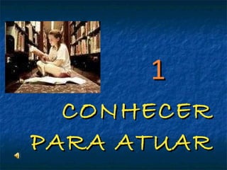 1   CONHECER PARA ATUAR 