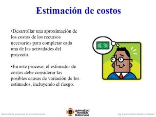 Gerencia de proyectos de automatización Ing. Carlos Andrés Betancur Gálvez
 
