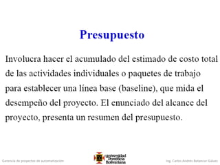 Gerencia de proyectos de automatización Ing. Carlos Andrés Betancur Gálvez
 