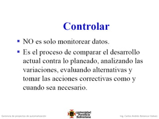 Gerencia de proyectos de automatización Ing. Carlos Andrés Betancur Gálvez
 