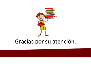 Gracias por su atención.
Gracias por su atención.
 