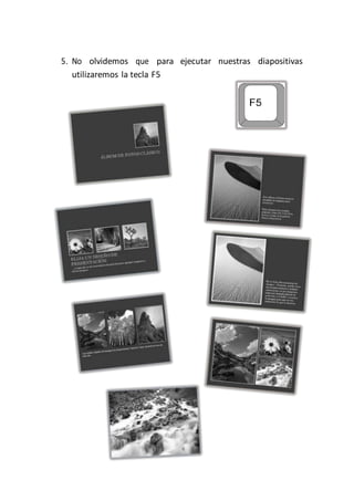 PowerPoint2007-2010 Guíade Aprendizaje
5. No olvidemos que para ejecutar nuestras diapositivas
utilizaremos la tecla F5
 