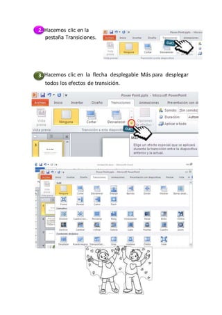 PowerPoint2007-2010 Guíade Aprendizaje
2. Hacemos clic en la
pestaña Transiciones.
3. Hacemos clic en la flecha desplegable Más para desplegar
todos los efectos de transición.
 