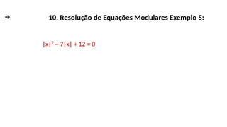 ➔ FUNÇÃO MODULAR
10. Resolução de Equações Modulares Exemplo 5:
 