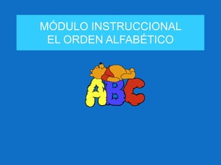 MÓDULO INSTRUCCIONAL
 EL ORDEN ALFABÉTICO
 