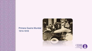Primera Guerra Mundial
1914-1918
 