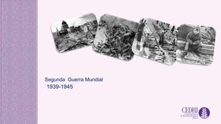 Segunda Guerra Mundial
1939-1945
 