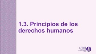 1.3. Principios de los
derechos humanos
 