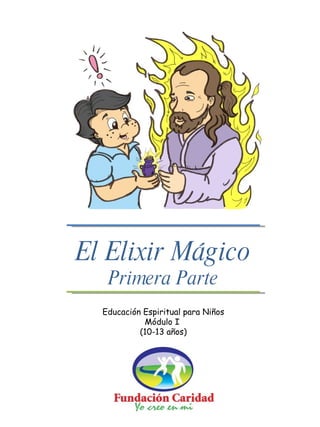 El Elixir Mágico Primera Parte Educación Espiritual para Niños Módulo I  (10-13 años) 