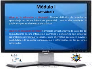 Módulo I Actividad 1 ,[object Object],[object Object],Pedro José Ramos Valladares Grupo 2 