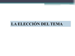 LA ELECCIÓN DEL TEMA
 