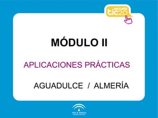 MÓDULO II APLICACIONES PRÁCTICAS AGUADULCE  /  ALMERÍA 