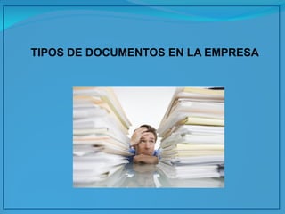 TIPOS DE DOCUMENTOS EN LA EMPRESA  