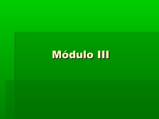 Módulo IIIMódulo III
 