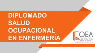 DIPLOMADO
SALUD
OCUPACIONAL
EN ENFERMERÍA
 