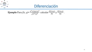 41
Diferenciación
Ejemplo Para f(x, y)=
𝑥2+3𝑥𝑦+𝑦2
𝑥2+𝑦2
calcular
𝜕𝑓(𝑥,𝑦)
𝜕𝑥
y
𝜕𝑓(𝑥,𝑦)
𝜕𝑦
.
 