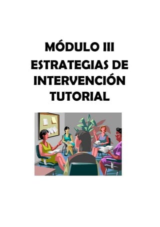 MÓDULO III
ESTRATEGIAS DE
INTERVENCIÓN
TUTORIAL

 