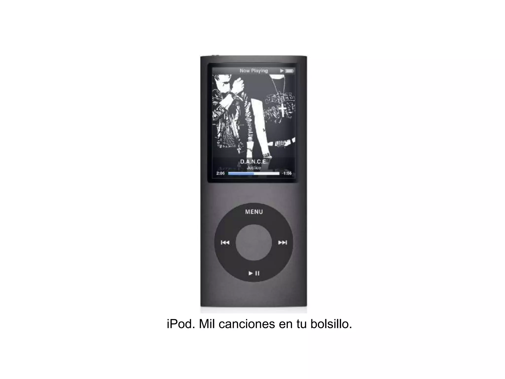 iPod. Mil canciones en tu bolsillo.
 