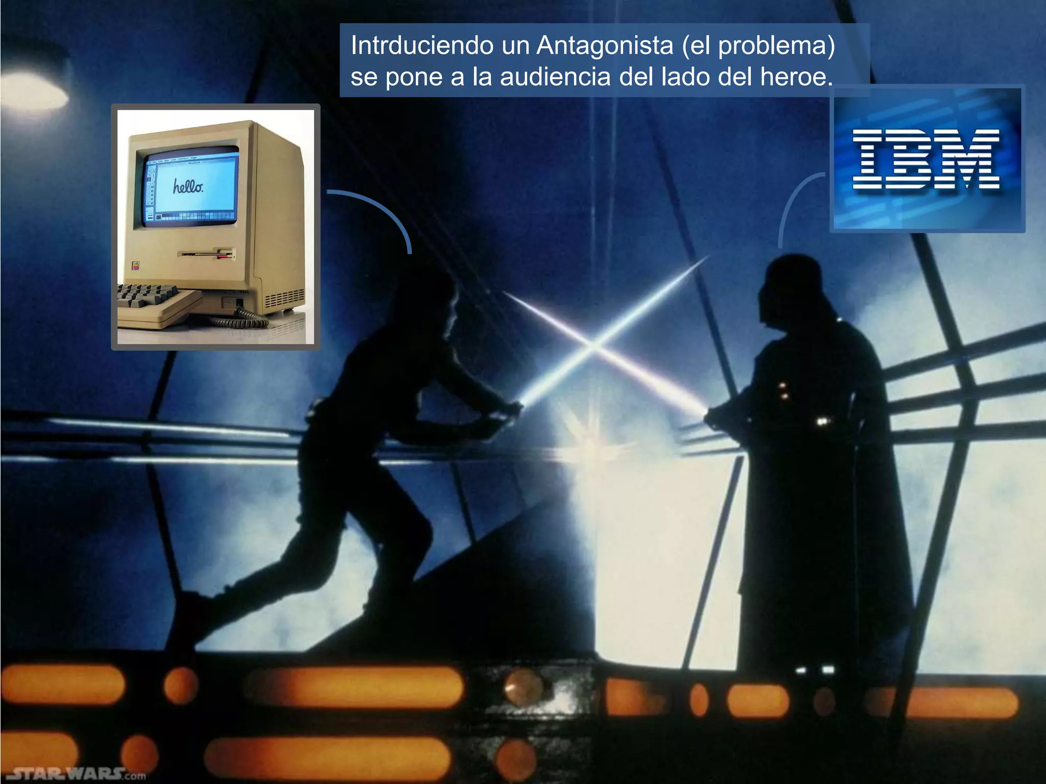 Intrduciendo un Antagonista (el problema)
se pone a la audiencia del lado del heroe.
 