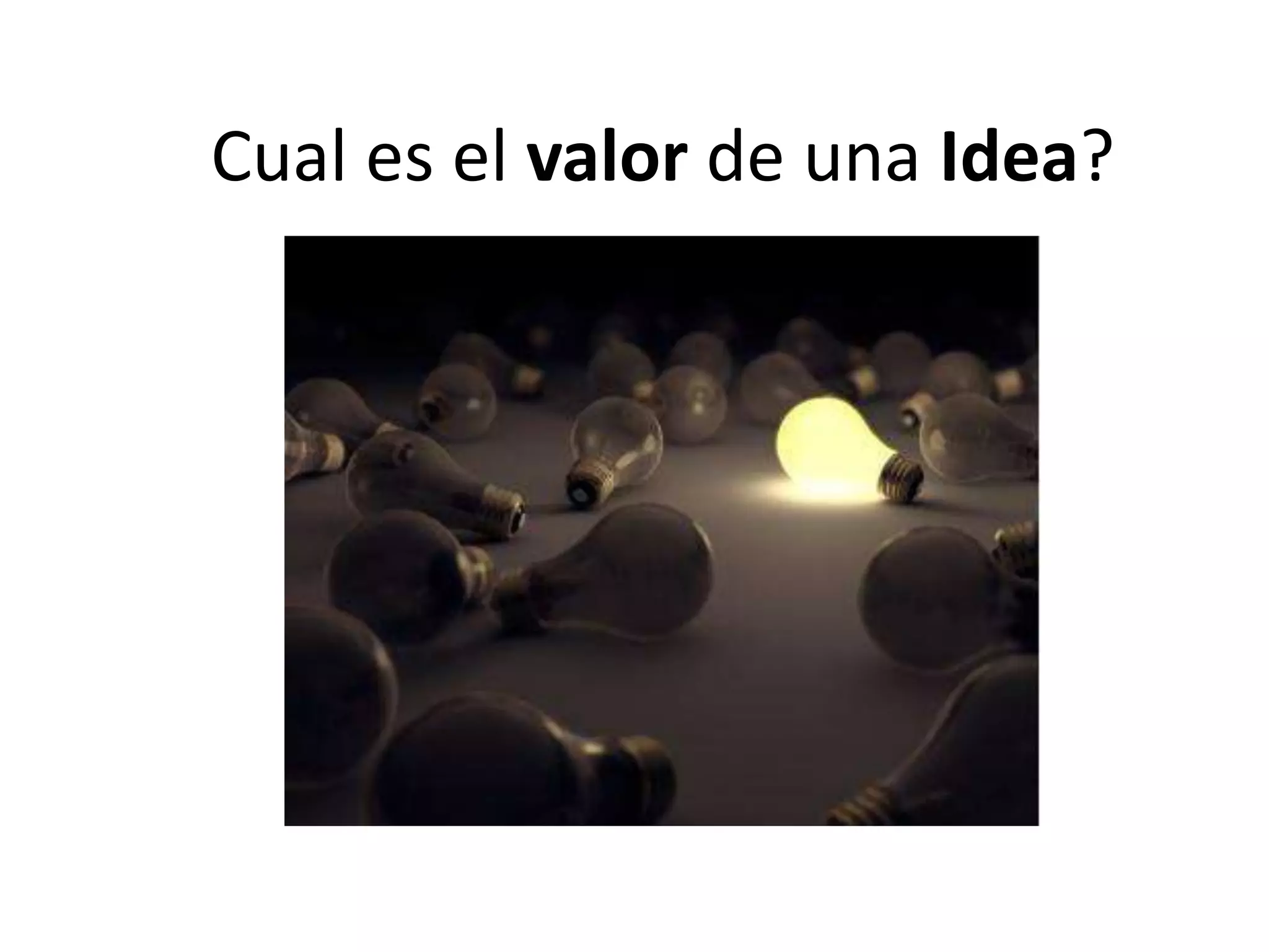 Cual es el valor de una Idea?
 