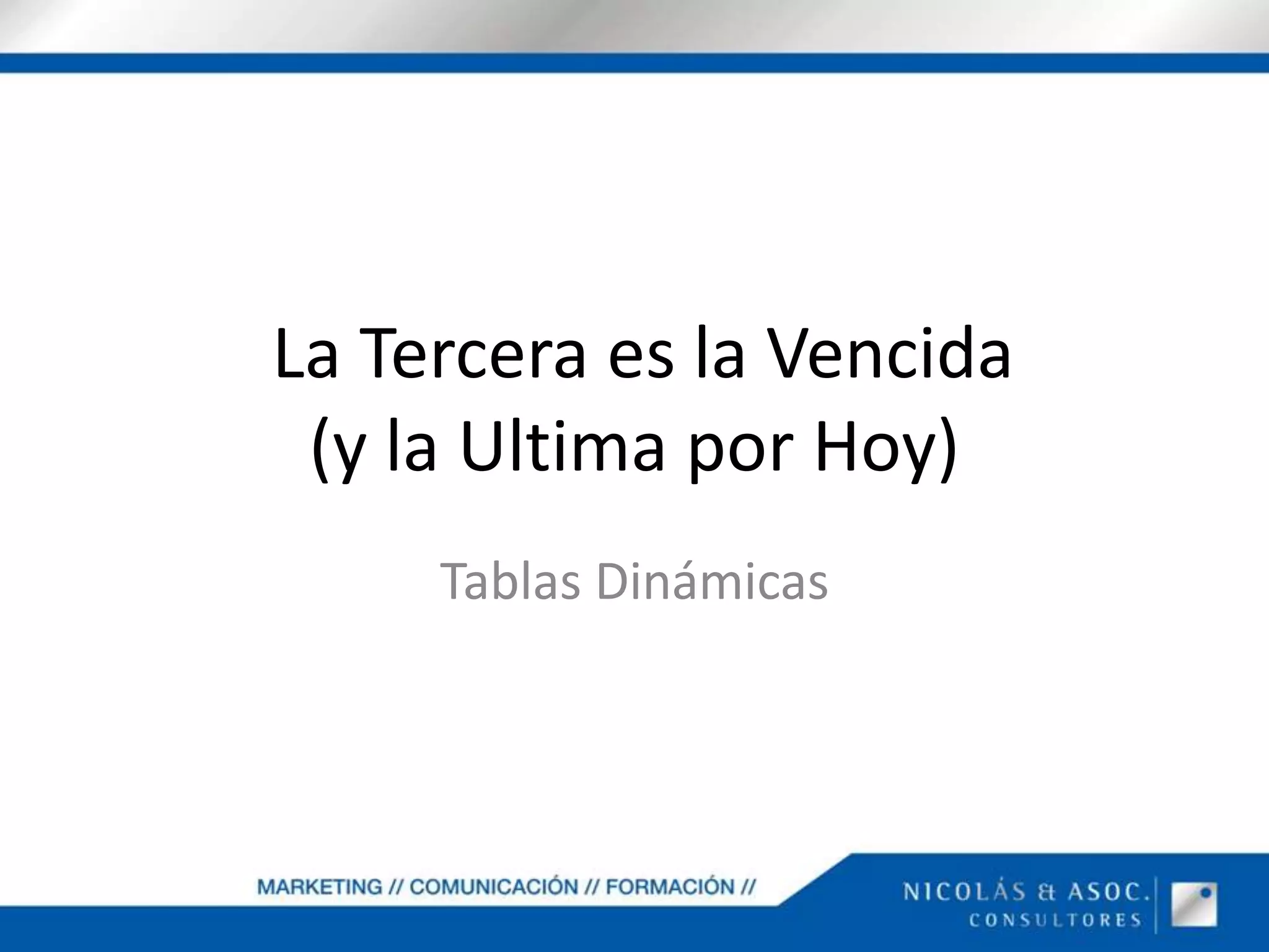  La Tercera es la Vencida(y la Ultima por Hoy)Tablas Dinámicas