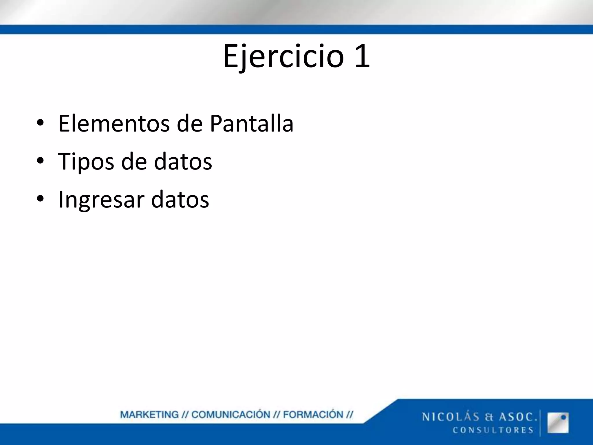 Ejercicio 1Elementos de PantallaTipos de datosIngresar datos
