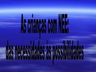 As crianças com NEE: das necessidades às possibilidades 
