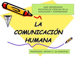 ISAE UNIVERSIDAD
FACULTAD DE CIENCIAS DE LA
EDUCACIÓN Y HUMANIDADES
PROFESORA: HEYDHY C. de GONZÁLEZ
 
