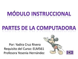 Por: Yadira Cruz Rivera
Requisito del Curso: ELM561
Profesora Yesenia Hernández
 