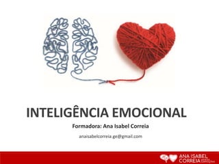 INTELIGÊNCIA EMOCIONAL
Formadora: Ana Isabel Correia
anaisabelcorreia.ge@gmail.com
 