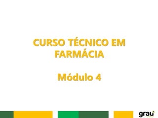 CURSO TÉCNICO EM
FARMÁCIA
Módulo 4
 