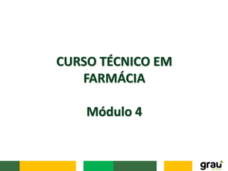 CURSO TÉCNICO EM
FARMÁCIA
Módulo 4
 