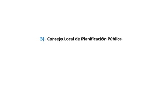 3) Consejo Local de Planificación Pública
 