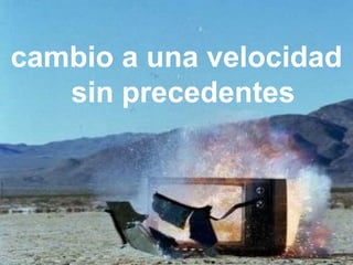 cambio a una velocidad
   sin precedentes



Técnico Marketing Digital y Redes Sociales
©inesdi 2011 ©Pepe Tomé - @pepetome
 