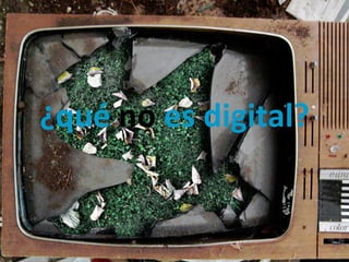 ¿qué no es digital?


Técnico Marketing Digital y Redes Sociales
©inesdi 2011 ©Pepe Tomé - @pepetome
 