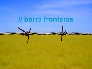 // borra fronteras




Técnico Marketing Digital y Redes Sociales
©inesdi 2011 ©Pepe Tomé - @pepetome
 