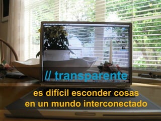 // transparente
                    es difícil esconder cosas
                  en un mundo interconectado
Técnico Marketing Digital y Redes Sociales
©inesdi 2011 ©Pepe Tomé - @pepetome
 