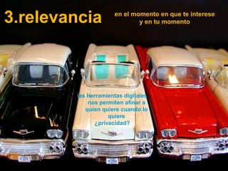 3.relevancia                                               en el momento en que te interese
                                                                   y en tu momento




                                              las herramientas digitales
                                                  nos permiten afinar a
                                                 quien quiere cuando lo
                                                          quiere
                                                     ¿privacidad?




 Técnico Marketing Digital y Redes Sociales
 ©inesdi 2011 ©Pepe Tomé - @pepetome
 