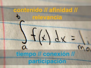 contenido // afinidad //
                      relevancia




                       tiempo // conexión //
                           participación
Técnico Marketing Digital y Redes Sociales
©inesdi 2011 ©Pepe Tomé - @pepetome
 