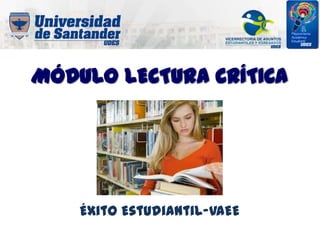 MÓDULO LECTURA CRÍTICA
Éxito Estudiantil-VAEE
 