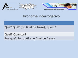 Pronome interrogativo


Que? Quê? (no final de frase), quem?

Qual? Quantos?
Por que? Por quê? (no final de frase)
 