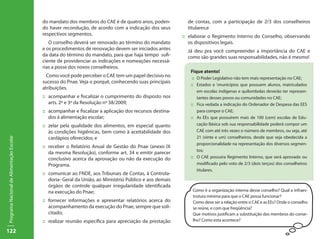 122
ProgramaNacionaldeAlimentaçãoEscolar
do mandato dos membros do CAE é de quatro anos, poden-
do haver recondução, de acordo com a indicação dos seus
respectivos segmentos.
O conselho deverá ser renovado ao término do mandato
e os procedimentos de renovação devem ser iniciados antes
da data do término do mandato, para que haja tempo sufi-
ciente de providenciar as indicações e nomeações necessá-
rias a posse dos novos conselheiros.
Como você pode perceber o CAE tem um papel decisivo no
sucesso do Pnae. Veja o porquê, conhecendo suas principais
atribuições.
::	 acompanhar e fiscalizar o cumprimento do disposto nos
arts. 2º e 3º da Resolução nº 38/2009;
::	 acompanhar e fiscalizar a aplicação dos recursos destina-
dos à alimentação escolar;
::	 zelar pela qualidade dos alimentos, em especial quanto
às condições higiênicas, bem como à aceitabilidade dos
cardápios oferecidos; e
::	 receber o Relatório Anual de Gestão do Pnae (anexo IX
da mesma Resolução), conforme art. 34 e emitir parecer
conclusivo acerca da aprovação ou não da execução do
Programa.
::	 comunicar ao FNDE, aos Tribunais de Contas, à Controla-
doria- Geral da União, ao Ministério Público e aos demais
órgãos de controle qualquer irregularidade identificada
na execução do Pnae;
::	 fornecer informações e apresentar relatórios acerca do
acompanhamento da execução do Pnae, sempre que soli-
citado;
::	 realizar reunião específica para apreciação da prestação
de contas, com a participação de 2/3 dos conselheiros
titulares;e
::	 elaborar o Regimento Interno do Conselho, observando
os dispositivos legais.
	 Já deu pra você compreender a importância do CAE e
como são grandes suas responsabilidades, não é mesmo!
Como é a organização interna desse conselho? Qual a infraes-
trutura mínima para que o CAE possa funcionar?
Como deve ser a relação entre o CAE e as EEs? Onde o conselho
se reúne, e com que freqüência?
Que motivos justificam a substituição dos membros do conse-
lho? Como esta acontece?
Fique atento!
::	 O Poder Legislativo não tem mais representação no CAE;
::	 Estados e municípios que possuem alunos, matriculados
em escolas indígenas e quilombolas deverão ter represen-
tantes desses povos ou comunidades no CAE;
::	 Fica vedada a indicação do Ordenador de Despesa das EES
para compor o CAE;
::	 As EEs que possuírem mais de 100 (cem) escolas de Edu-
cação Básica sob sua responsabilidade poderá compor um
CAE com até três vezes o número de membros, ou seja, até
21 (vinte e um) conselheiros, desde que seja obedecida a
proporcionalidade na representação dos diversos segmen-
tos;
::	 O CAE possuíra Regimento Interno, que será aprovado ou
modificado pelo voto de 2/3 (dois terços) dos conselheiros
titulares.
 