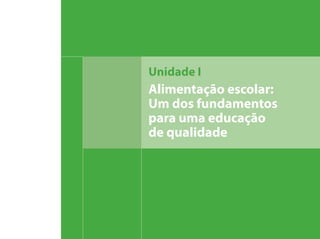 Alimentação escolar:
Um dos fundamentos
para uma educação
de qualidade
Unidade I
 