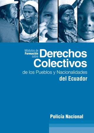 Policía Nacional
Derechos
Colectivos
de los Pueblos y Nacionalidades
del Ecuador
Formación
Módulos de
sobre
 