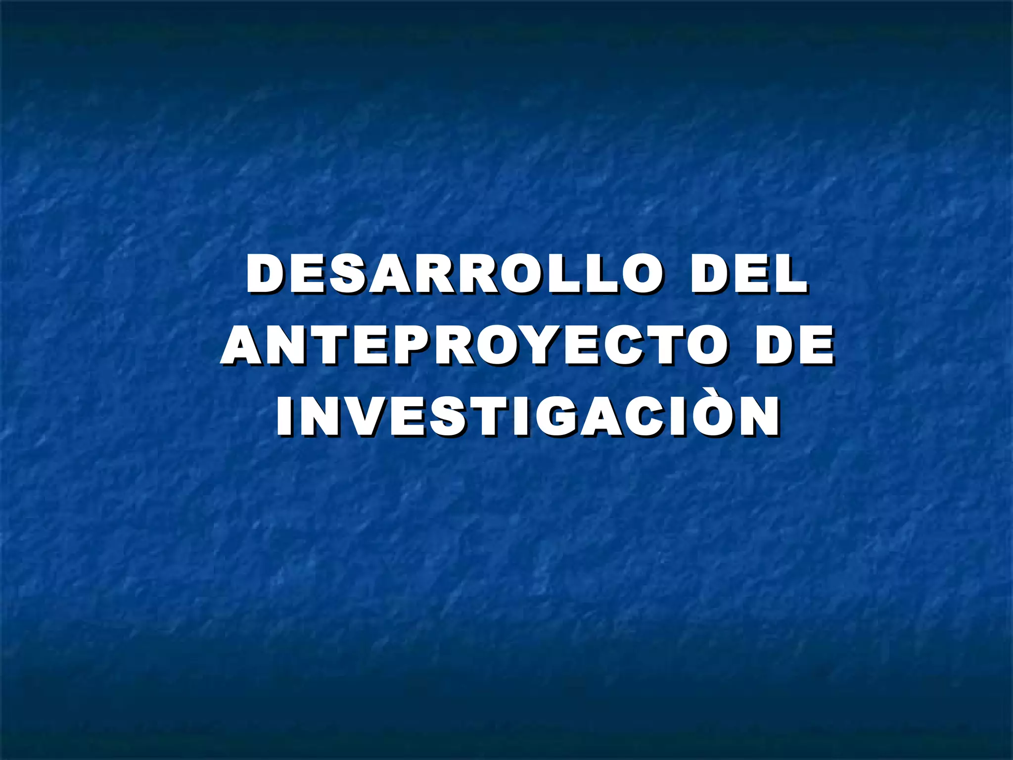 DESARROLLO DEL ANTEPROYECTO DE INVESTIGACIÒN 