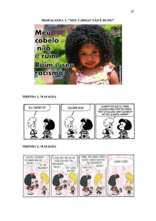 22
PROPAGANDA 1: "MEU CABELO NÃO É RUIM!"
TIRINHA 1: MAFALDA
TIRINHA 2: MAFALDA
 